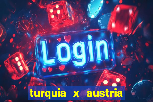 turquia x austria onde assistir